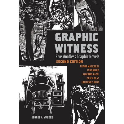 Graphic Witness - 2nd Edition by  George Walker & Frans Masereel & Lynd Ward & Giacomo Patri & Erich Glas & Laurence Hyde & Seth (Paperback)