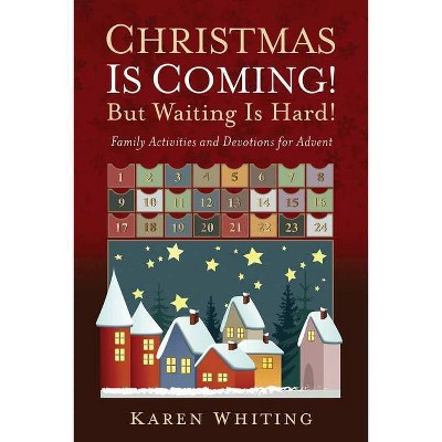 Christmas Is Coming! But Waiting Is Hard! - by  Karen Whiting (Hardcover)