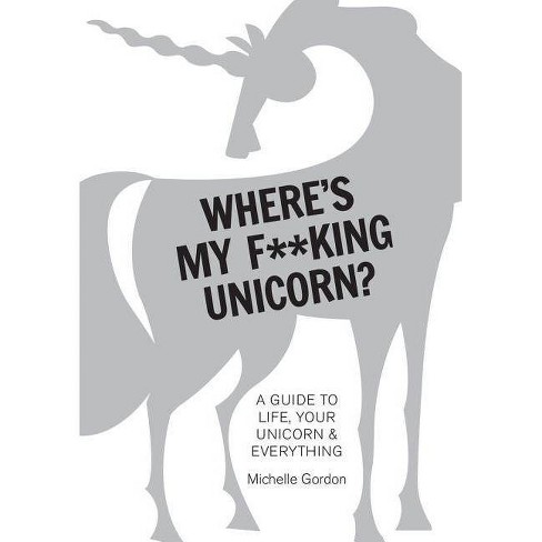 Where S My F King Unicorn By Michelle Gordon Hardcover Target
