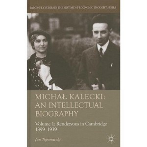 Michal Kalecki: An Intellectual Biography, Volume 1 - (Palgrave Studies in the History of Economic Thought) by  J Toporowski (Hardcover) - 1 of 1