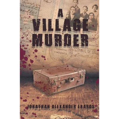 A Village Murder - by  Jonathan Alexander Exaros (Paperback)