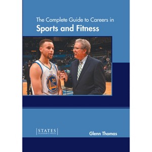 The Complete Guide to Careers in Sports and Fitness - by  Glenn Thomas (Hardcover) - 1 of 1