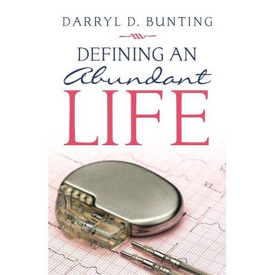 Defining an Abundant Life - by  Darryl D Bunting (Paperback)