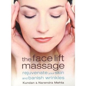 The Face Lift Massage - by  Narendra Mehta & Kundan Mehta (Paperback) - 1 of 1