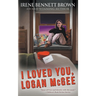 I Loved You, Logan McGee - by  Irene Bennett Brown (Paperback)