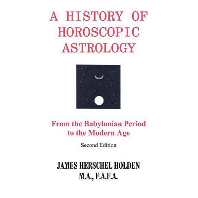 History of Horoscopic Astrology - by  James H Holden (Paperback)