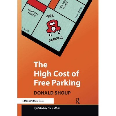 The High Cost of Free Parking - by  Donald Shoup (Paperback)