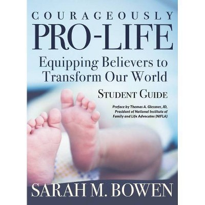 Courageously Pro-Life - by  Sarah M Bowen (Paperback)