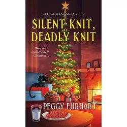 Silent Knit, Deadly Knit - (Knit & Nibble Mystery) by  Peggy Ehrhart (Paperback)