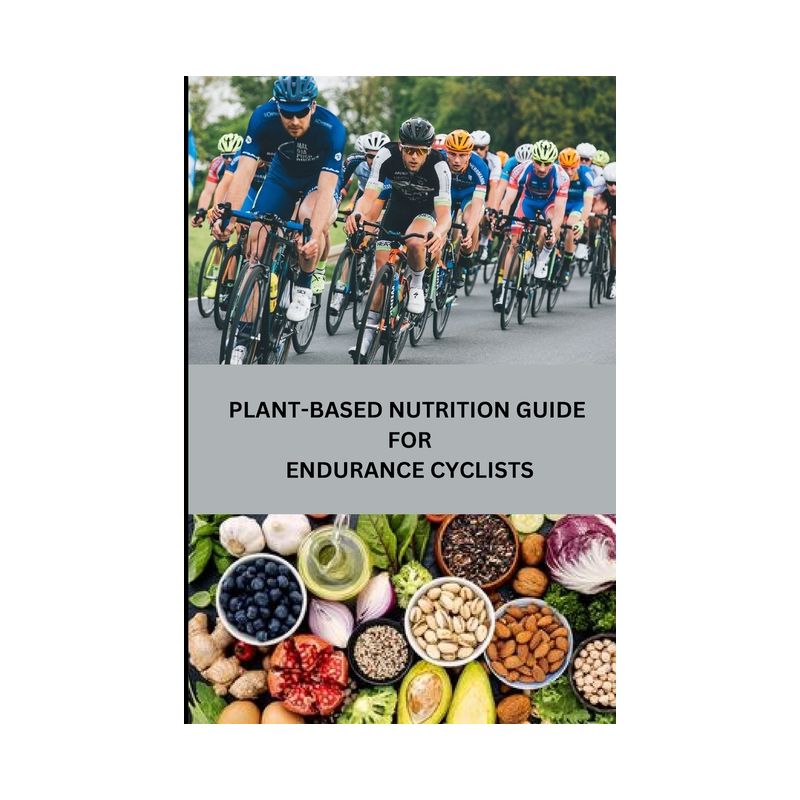 Plant-Based Nutrition Guide for Endurance Cyclists - by  Rebecca C Santillanes (Paperback), 1 of 2