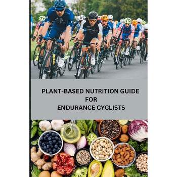 Plant-Based Nutrition Guide for Endurance Cyclists - by  Rebecca C Santillanes (Paperback)