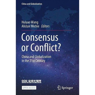 Consensus or Conflict? - (China and Globalization) by  Huiyao Wang & Alistair Michie (Paperback)