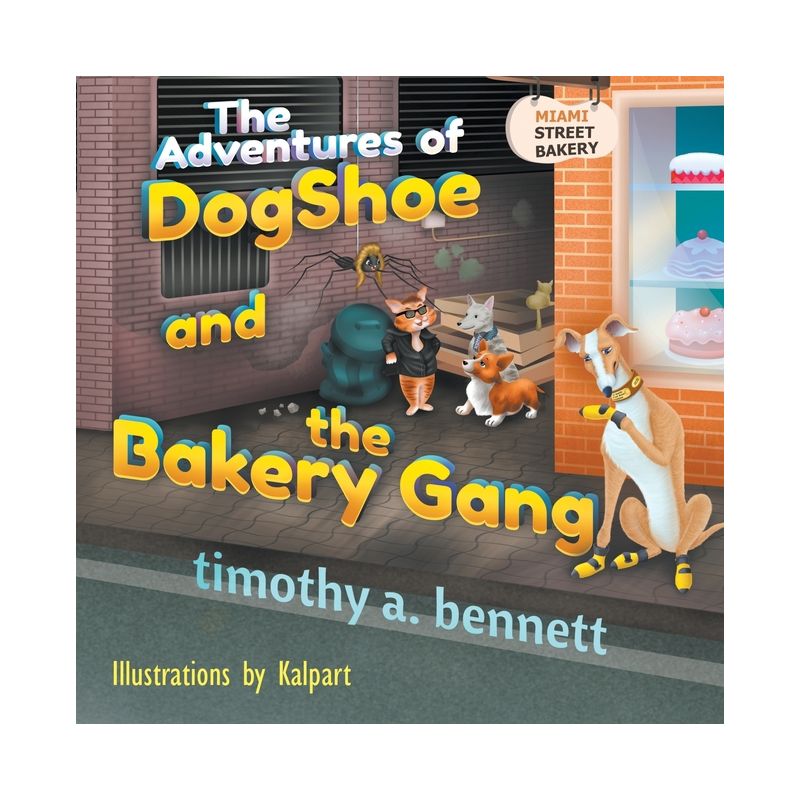 The Adventures of DogShoe and the Bakery Gang - by Timothy A Bennett, 1 of 2