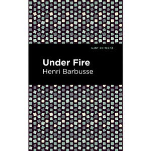 Under Fire - (Mint Editions (Military Narratives and Nonfiction)) by  Henri Barbusse (Hardcover) - 1 of 1