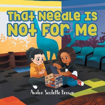 That Needle Is Not For Me - by  Avalon Soulette Brown (Paperback)