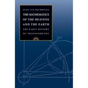 The Mathematics of the Heavens and the Earth - by  Glen Van Brummelen (Hardcover) - 1 of 1
