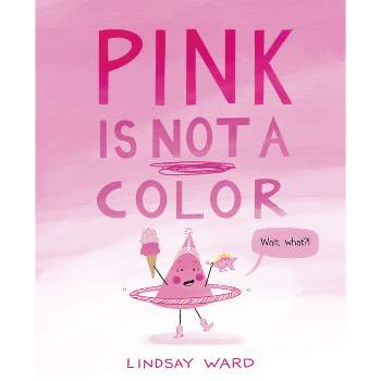 Pink Is Not a Color - by  Lindsay Ward (Hardcover)