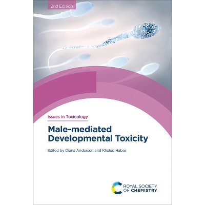 Male-Mediated Developmental Toxicity - (Issues in Toxicology) 2nd Edition by  Diana Anderson & Khaled Habas (Hardcover)