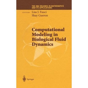 Computational Modeling in Biological Fluid Dynamics - (IMA Volumes in Mathematics and Its Applications) by  Lisa J Fauci & Shay Gueron (Hardcover) - 1 of 1