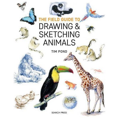 The Field Guide to Drawing and Sketching Animals - Annotated by  Tim Pond (Paperback)