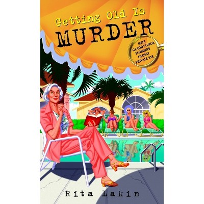 Getting Old Is Murder - (Gladdy Gold) by  Rita Lakin (Paperback)
