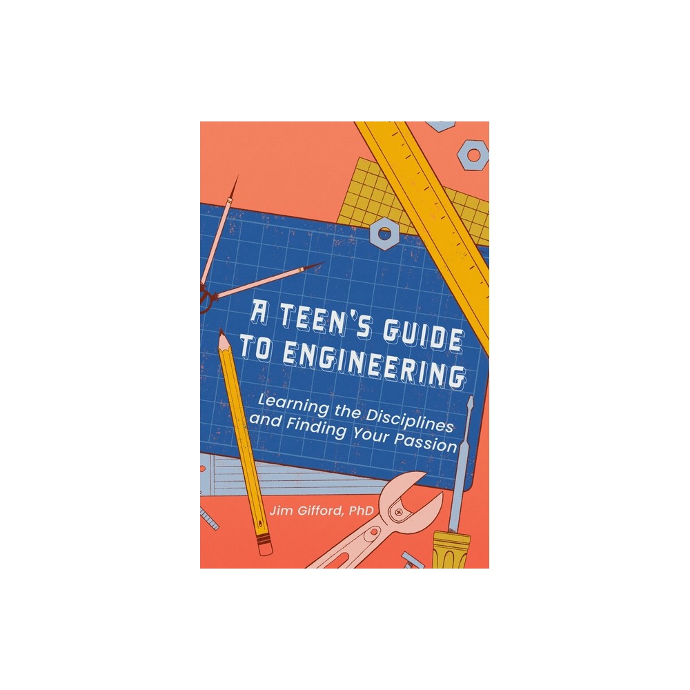 A Teen's Guide to Engineering - by Jim Gifford (Paperback)