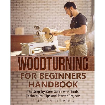 Woodturning for Beginners Handbook - by  Stephen Fleming (Paperback)