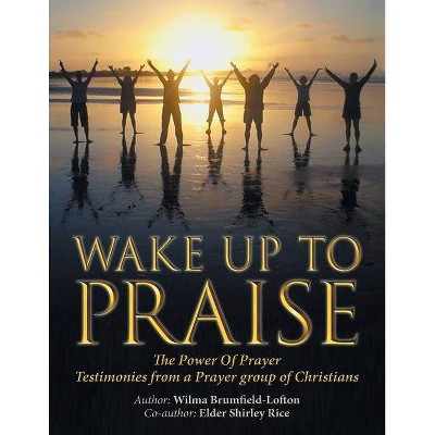 Wake up to Praise - by  Wilma Brumfield-Lofton & Elder Shirley Rice (Paperback)