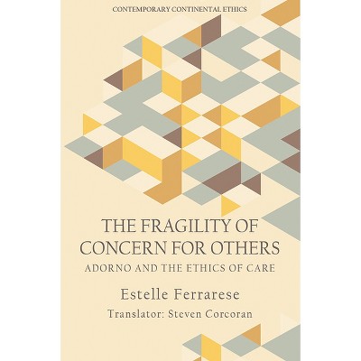 The Fragility of Concern for Others - (Contemporary Continental Ethics) by  Estelle Ferrarese (Paperback)