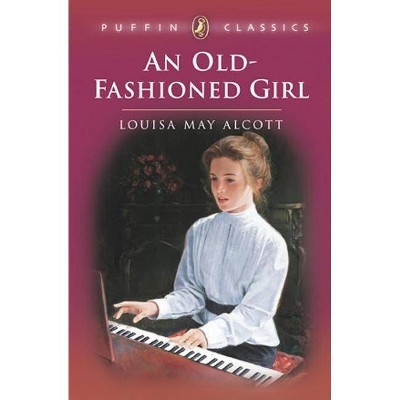 An Old-Fashioned Girl - (Puffin Classics) by  Louisa May Alcott (Paperback)