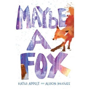 Maybe a Fox - by  Kathi Appelt & Alison McGhee (Hardcover) - 1 of 1