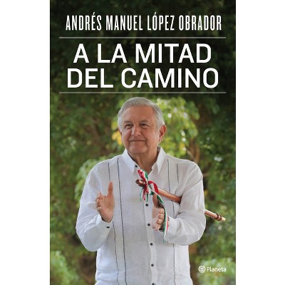 A la Mitad del Camino - by  Andrés Manuel López Obrador (Paperback)