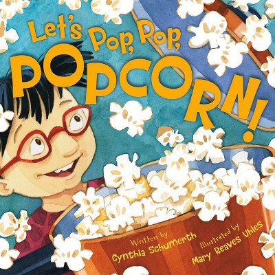 Let's Pop, Pop, Popcorn! - by  Cynthia Schumerth (Hardcover)