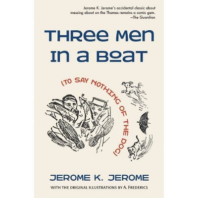 Three Men in a Boat (To Say Nothing of the Dog) - by  Jerome K Jerome (Paperback)