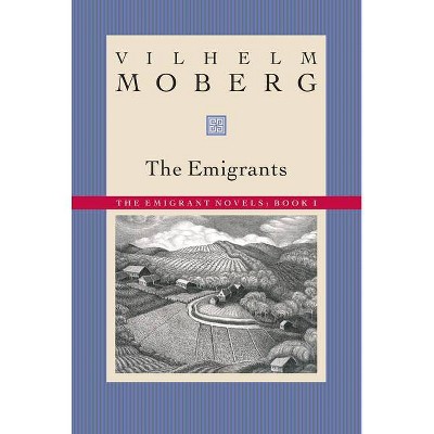 The Emigrants - (Emigrant Novels) by  Vilhelm Moberg (Paperback)