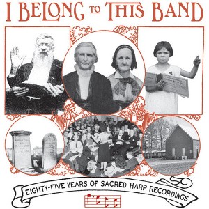 Various Artists - I Belong to This Band: 85 Years of Sacred Harp Recordings (Various Artists) (CD) - 1 of 1