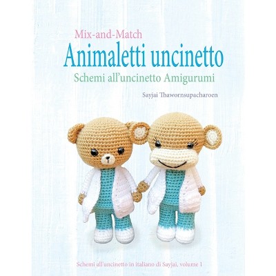 Mix-and-Match Animaletti uncinetto - (Schemi All'uncinetto in Italiano Di Sayjai) by  Sayjai Thawornsupacharoen (Paperback)