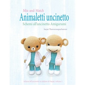 Mix-and-Match Animaletti uncinetto - (Schemi All'uncinetto in Italiano Di Sayjai) by  Sayjai Thawornsupacharoen (Paperback) - 1 of 1