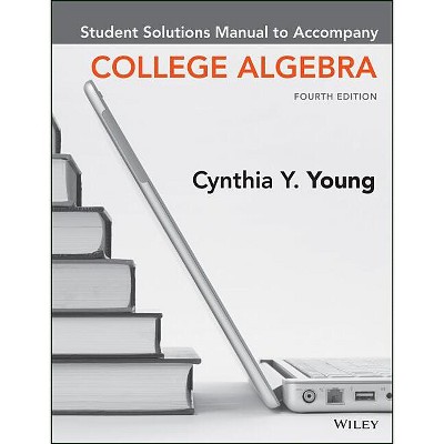 College Algebra, 4e Student Solutions Manual - 4th Edition by  Cynthia Y Young (Paperback)