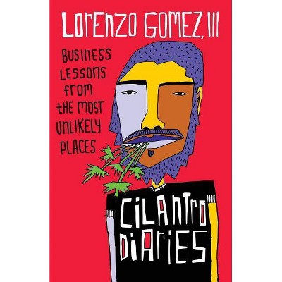 The Cilantro Diaries - by  Lorenzo Gomez III (Paperback)