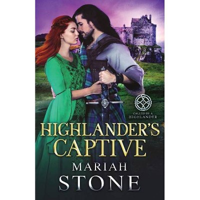 Highlander's Captive - (Called by a Highlander) by  Mariah Stone (Paperback)