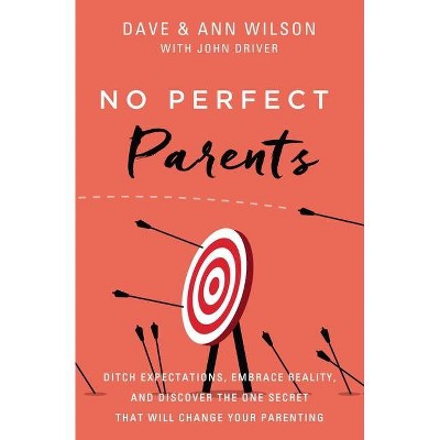 No Perfect Parents - by  Dave Wilson & Ann Wilson (Hardcover)