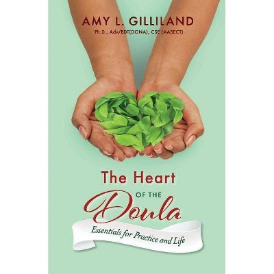 The Heart of the Doula, Volume 1 - by  Amy L Gilliland (Paperback)