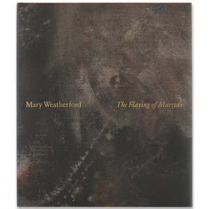 Mary Weatherford: The Flaying of Marsyas - (Hardcover) - 1 of 1