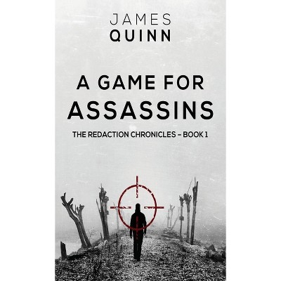 A Game For Assassins - (Redaction Chronicles) 2nd Edition by  James Quinn (Hardcover)