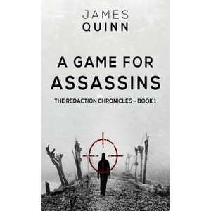 A Game For Assassins - (Redaction Chronicles) 2nd Edition by  James Quinn (Hardcover) - 1 of 1