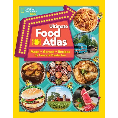 National Geographic Kids Ultimate Food Atlas - (Ngk Atlases) by  Nancy Castaldo & Christy Mihaly (Paperback)