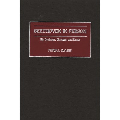 Beethoven in Person - (Contributions to the Study of Music and Dance) by  Peter J Davies (Hardcover)