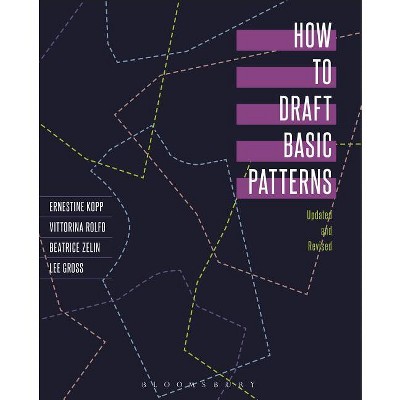 How to Draft Basic Patterns - 4th Edition by  Ernestine Kopp & Lee Gross & Beatrice Zelin & Vittorina Rolfo (Paperback)