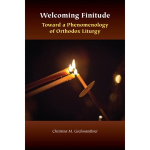 Welcoming Finitude - (Orthodox Christianity and Contemporary Thought) by Christina M Gschwandtner - 1 of 1